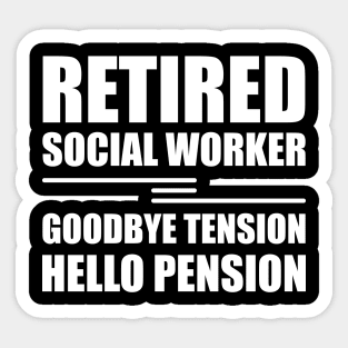 Retired Social Worker goodbye tension hello pension Sticker